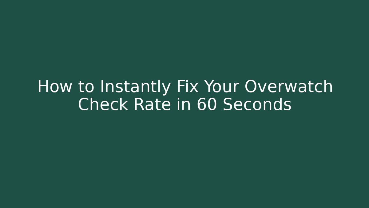 How to Instantly Fix Your Overwatch Check Rate in 60 Seconds