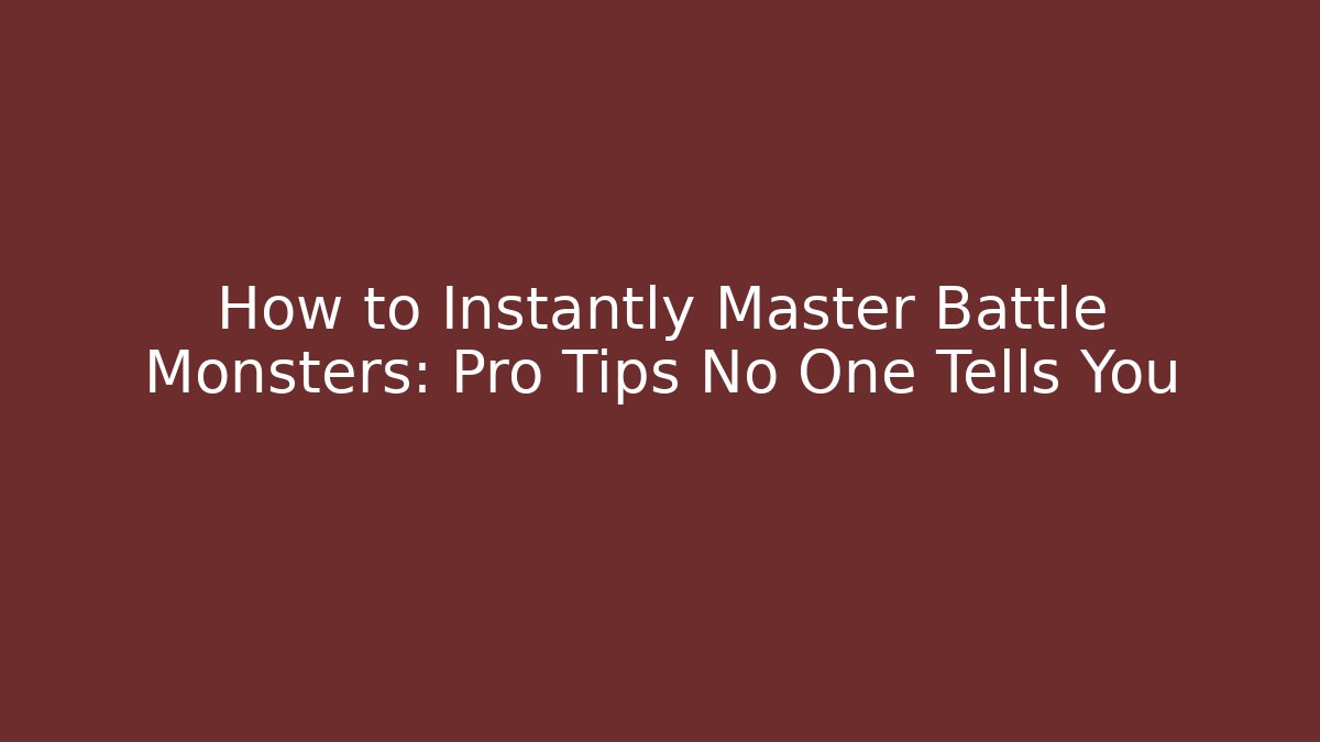 How to Instantly Master Battle Monsters: Pro Tips No One Tells You - Critter Realm