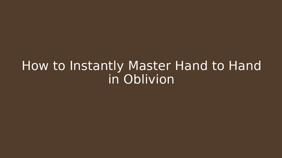 How to Instantly Master Hand to Hand in Oblivion
