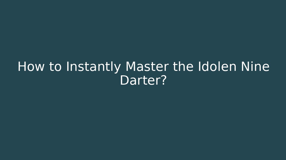 How to Instantly Master the Idolen Nine Darter?