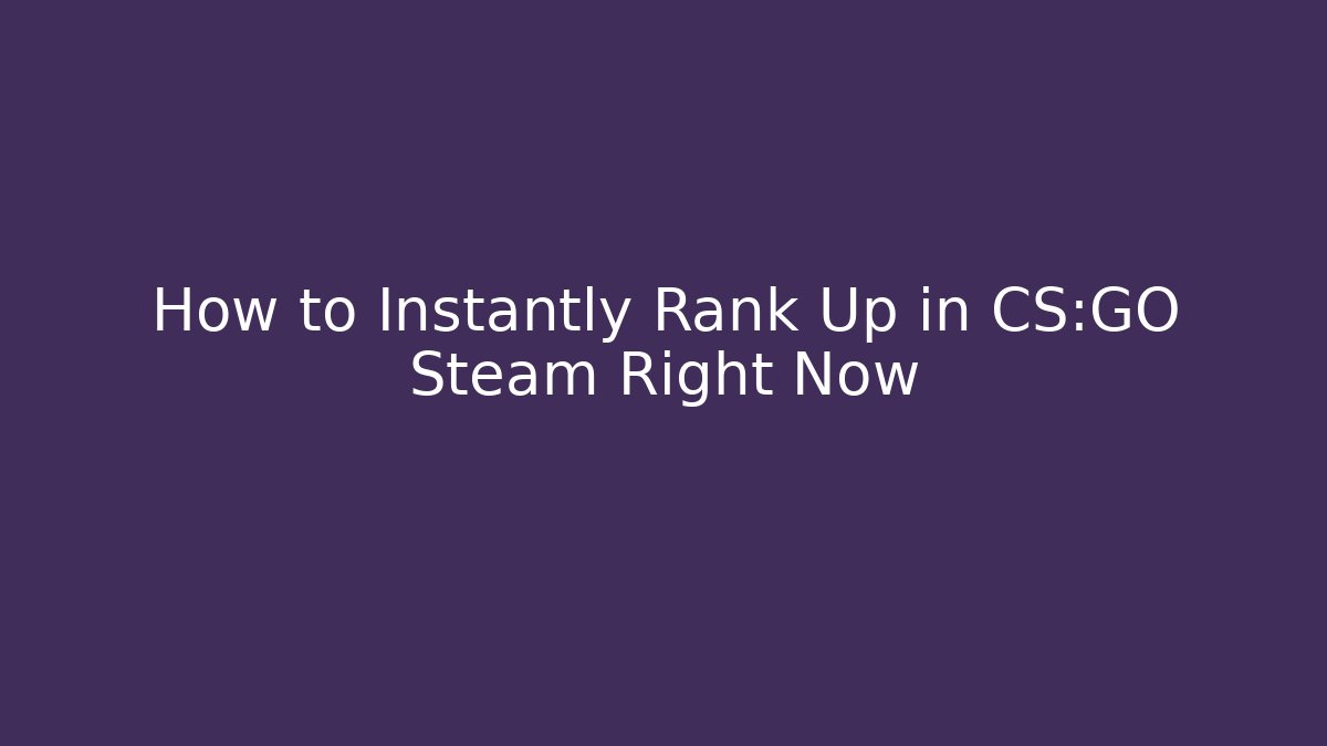 How to Instantly Rank Up in CS:GO Steam Right Now