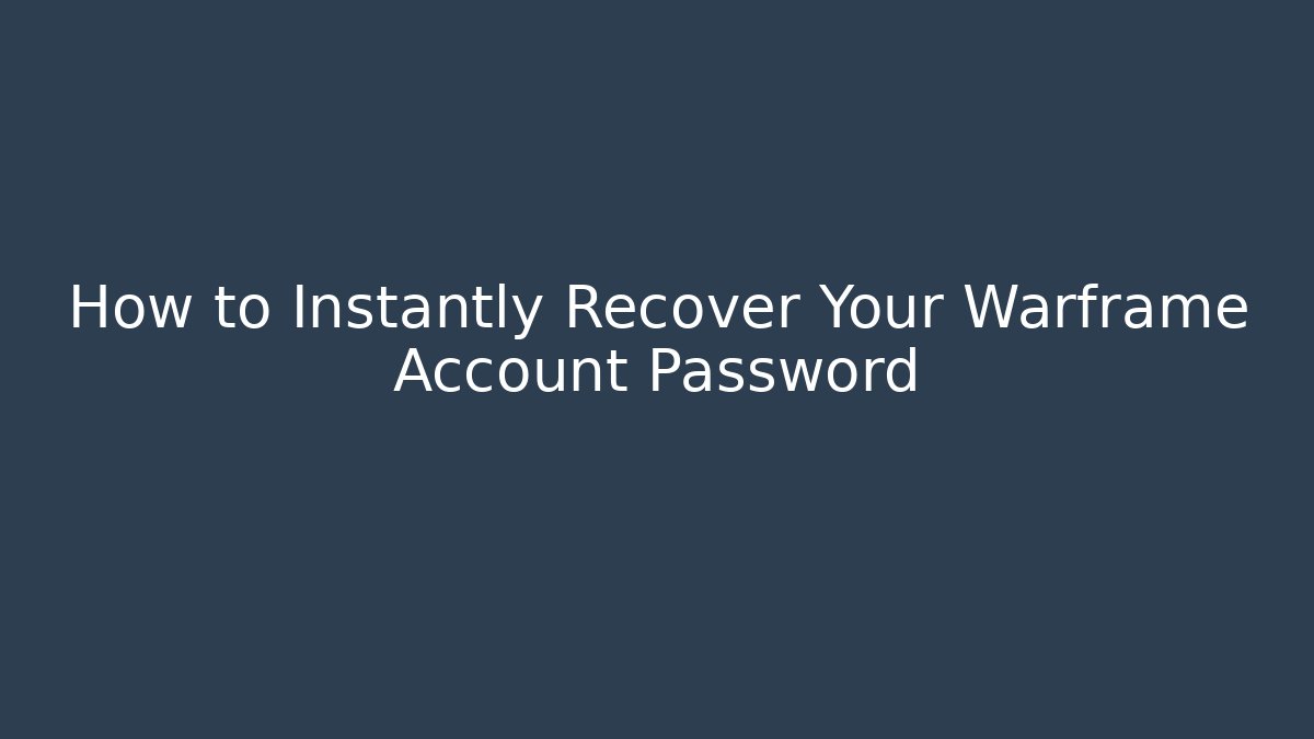 How to Instantly Recover Your Warframe Account Password