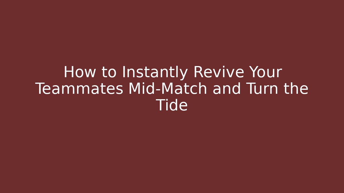 How to Instantly Revive Your Teammates Mid-Match and Turn the Tide