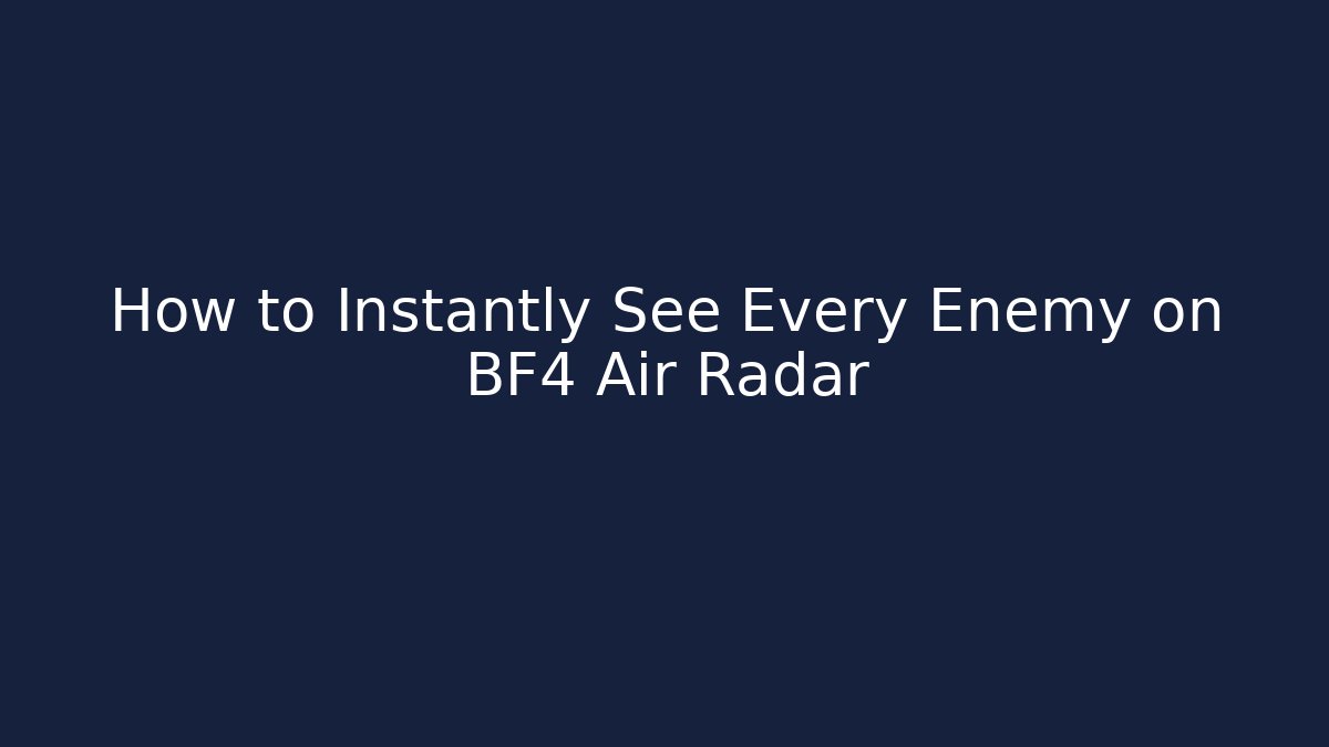 How to Instantly See Every Enemy on BF4 Air Radar