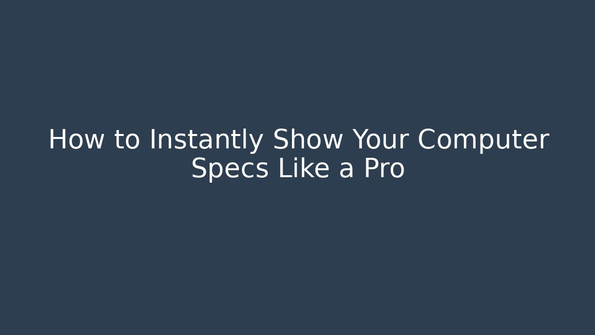 How to Instantly Show Your Computer Specs Like a Pro