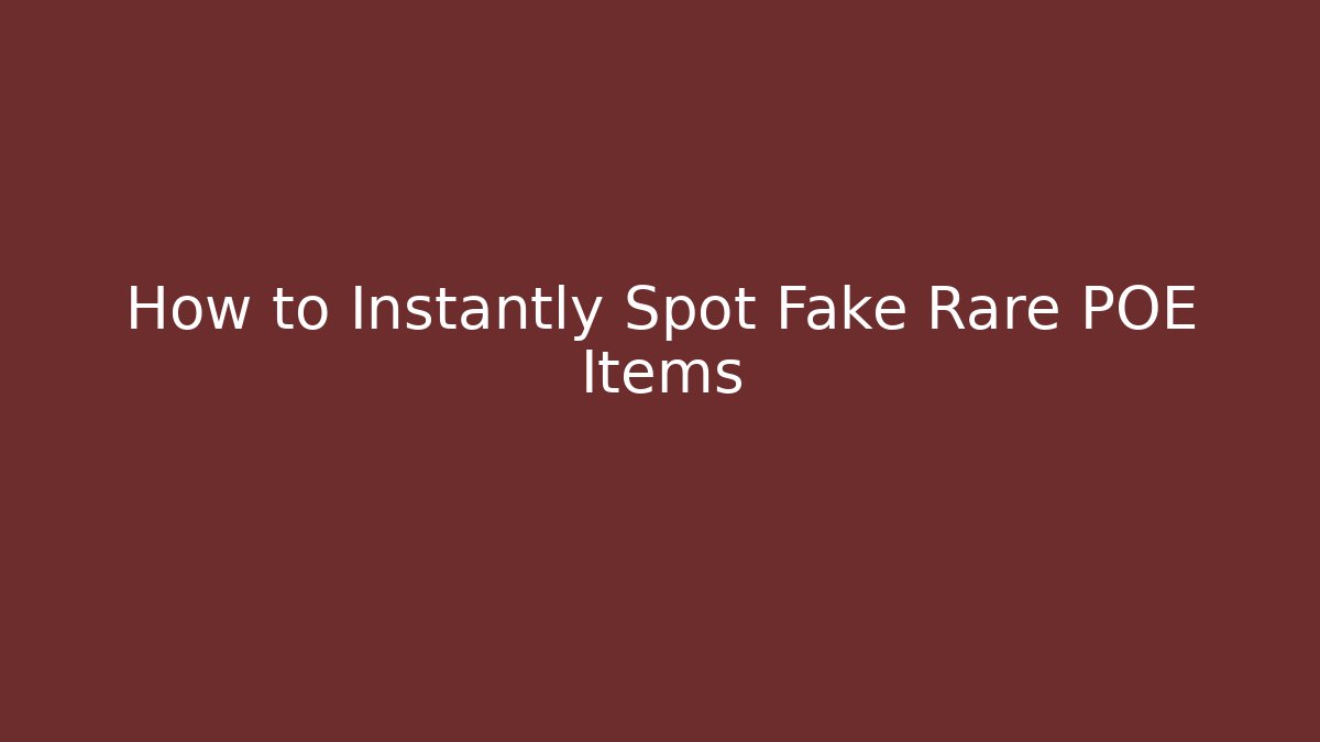 How to Instantly Spot Fake Rare POE Items