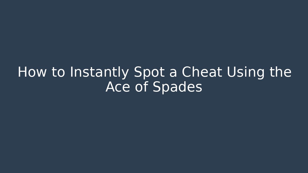 How to Instantly Spot a Cheat Using the Ace of Spades