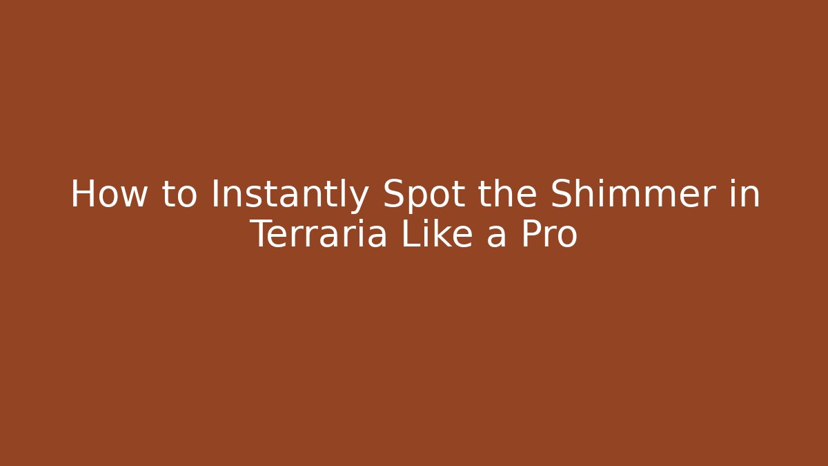 How to Instantly Spot the Shimmer in Terraria Like a Pro - Critter Realm
