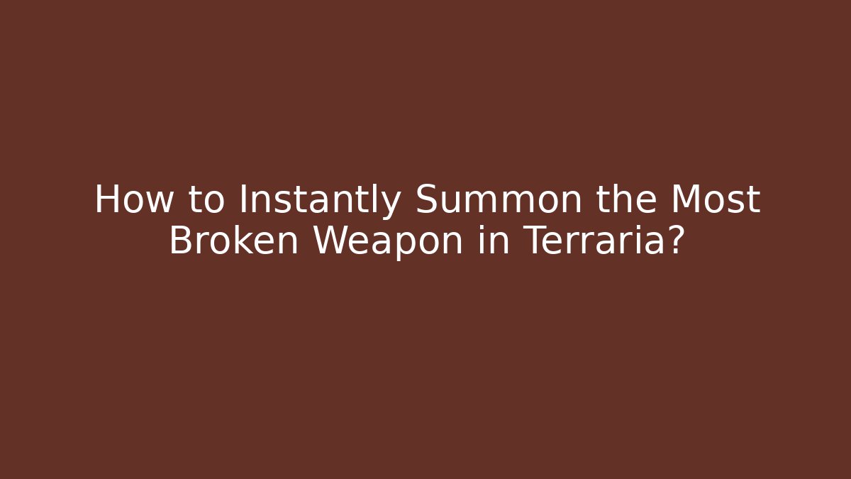 How to Instantly Summon the Most Broken Weapon in Terraria?