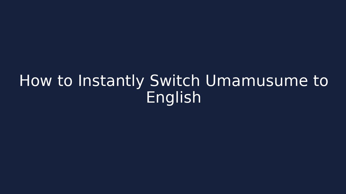 How to Instantly Switch Umamusume to English