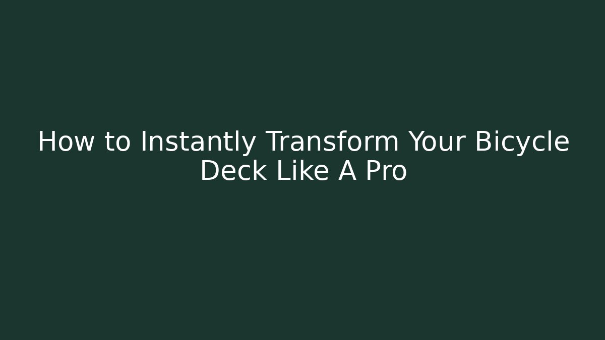 How to Instantly Transform Your Bicycle Deck Like A Pro