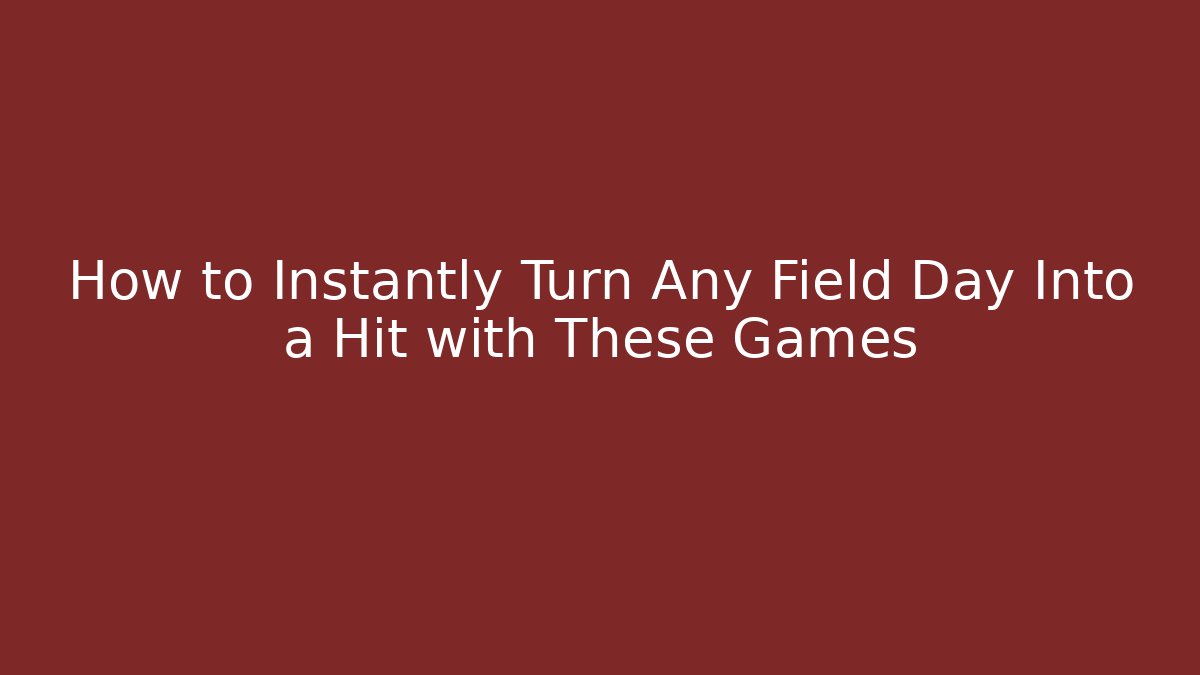 How to Instantly Turn Any Field Day Into a Hit with These Games