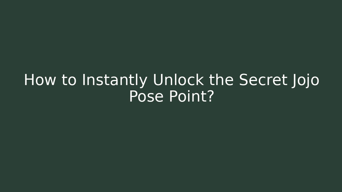 How to Instantly Unlock the Secret Jojo Pose Point?