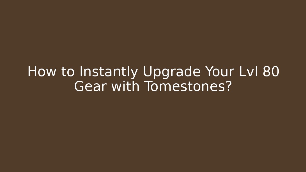 How to Instantly Upgrade Your Lvl 80 Gear with Tomestones? - Critter Realm