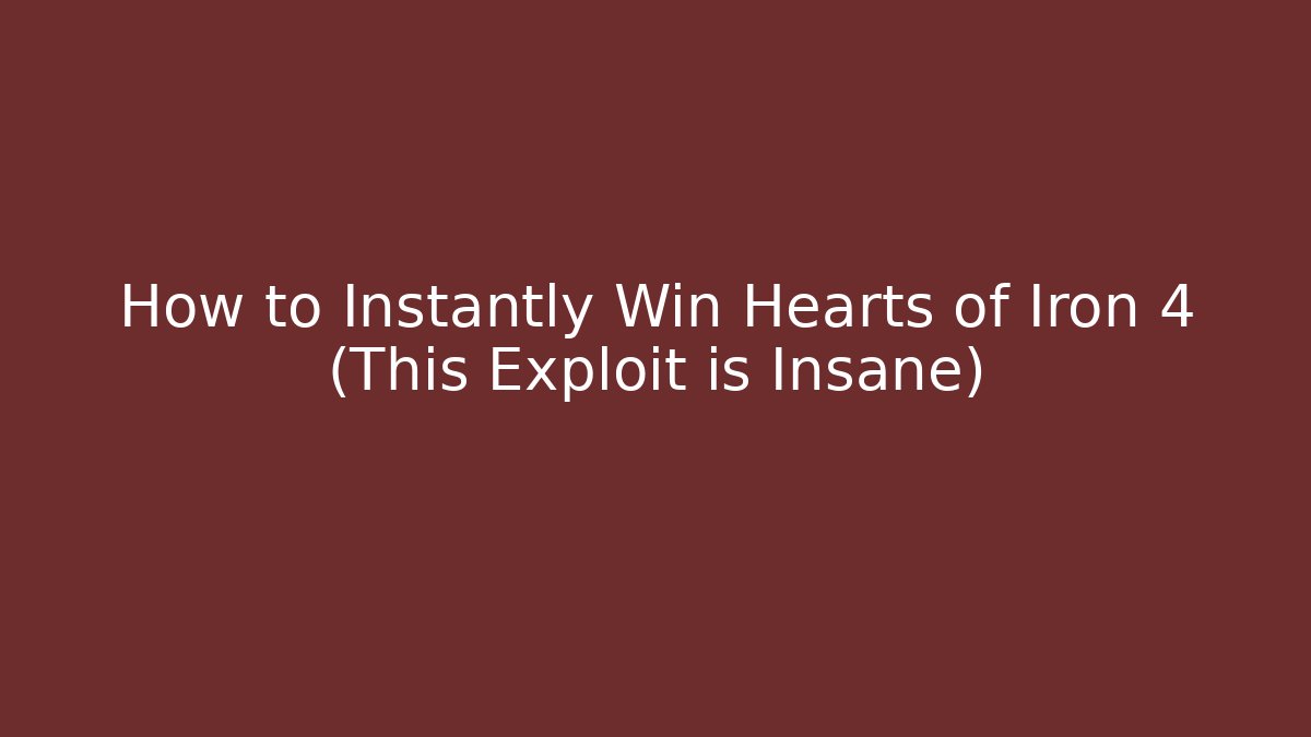 How to Instantly Win Hearts of Iron 4 (This Exploit is Insane)