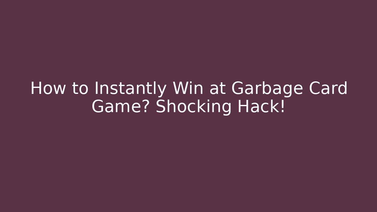 How to Instantly Win at Garbage Card Game? Shocking Hack! - Critter Realm