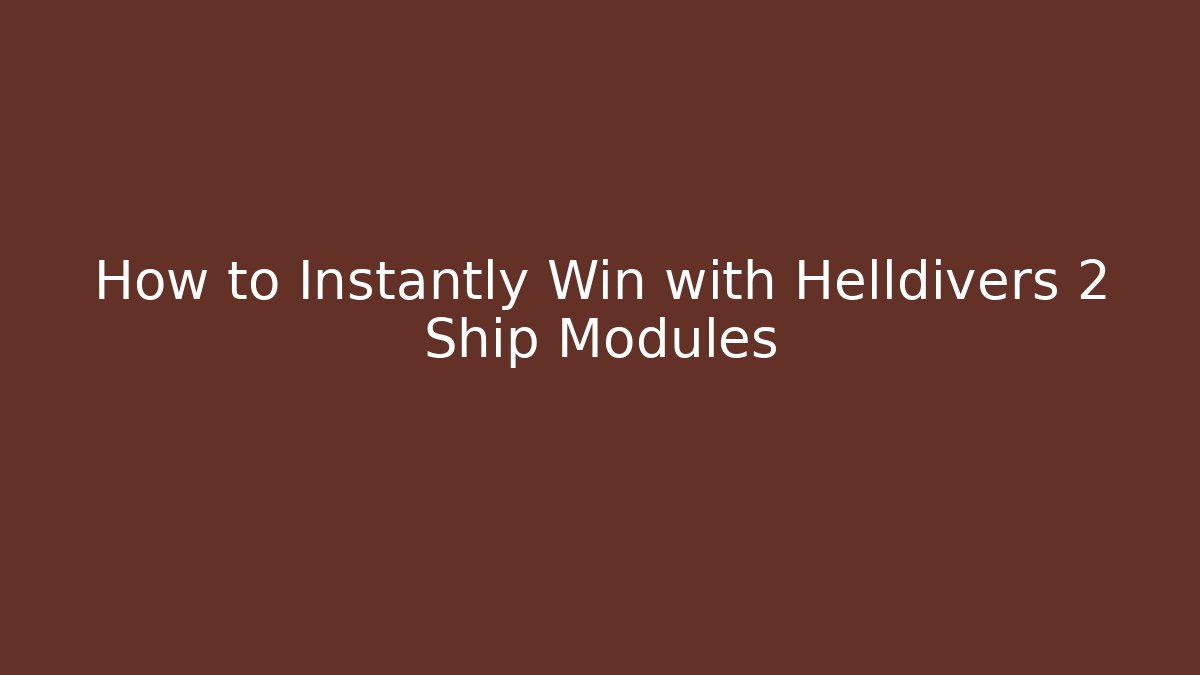 How to Instantly Win with Helldivers 2 Ship Modules