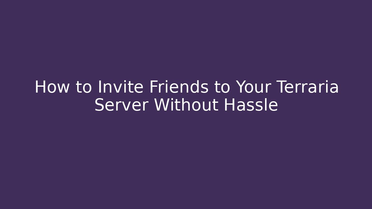 How to Invite Friends to Your Terraria Server Without Hassle