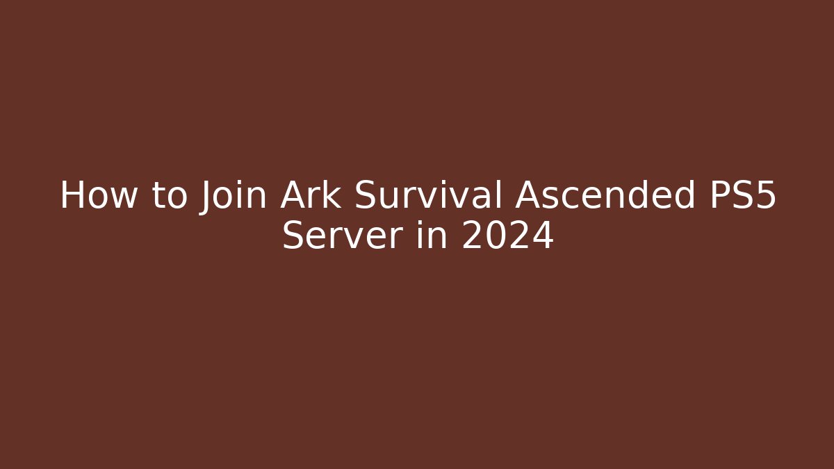 How to Join Ark Survival Ascended PS5 Server in 2024
