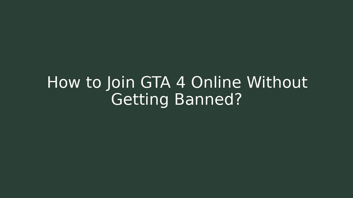 How to Join GTA 4 Online Without Getting Banned?