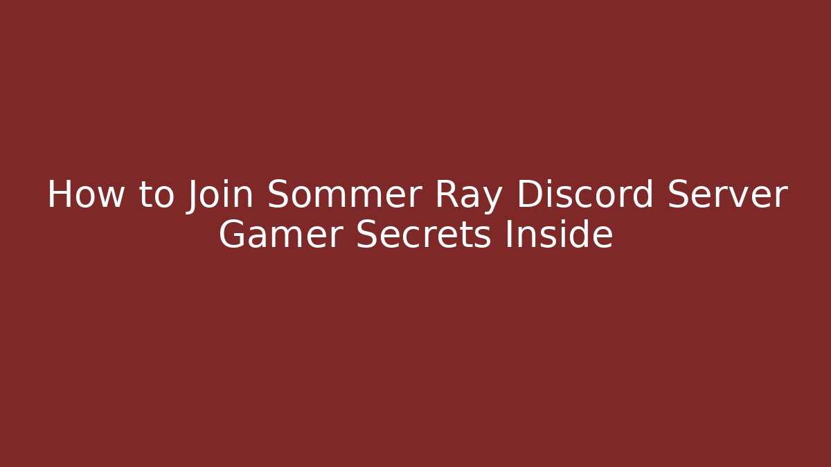 How to Join Sommer Ray Discord Server Gamer Secrets Inside