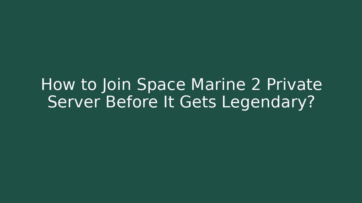 How to Join Space Marine 2 Private Server Before It Gets Legendary?