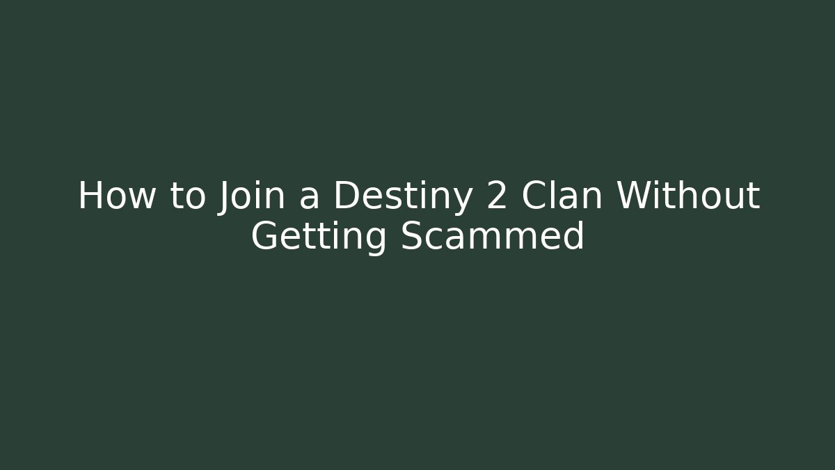 How to Join a Destiny 2 Clan Without Getting Scammed