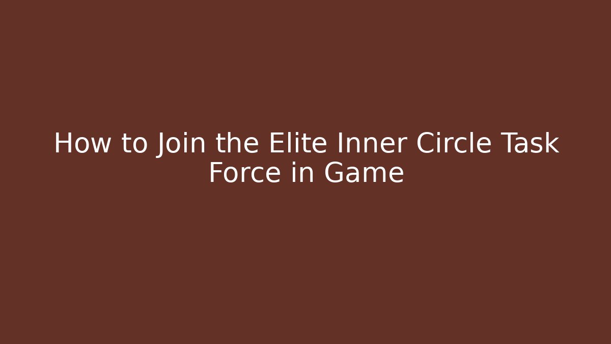 How to Join the Elite Inner Circle Task Force in Game