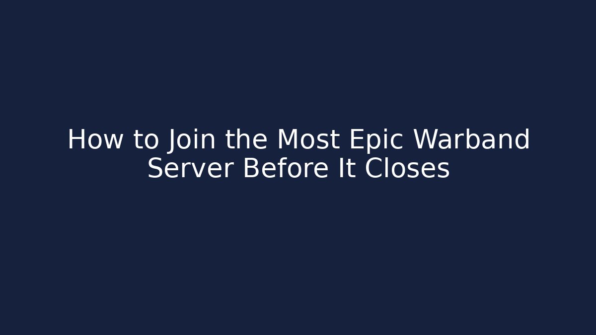 How to Join the Most Epic Warband Server Before It Closes