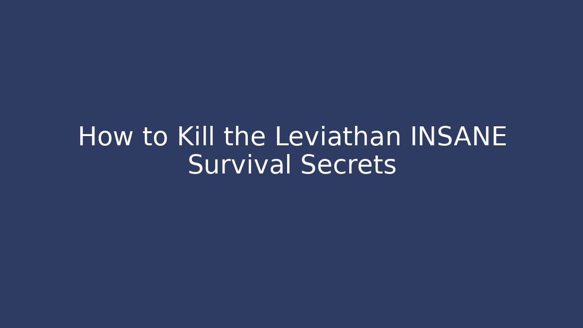 How to Kill the Leviathan INSANE Survival Secrets