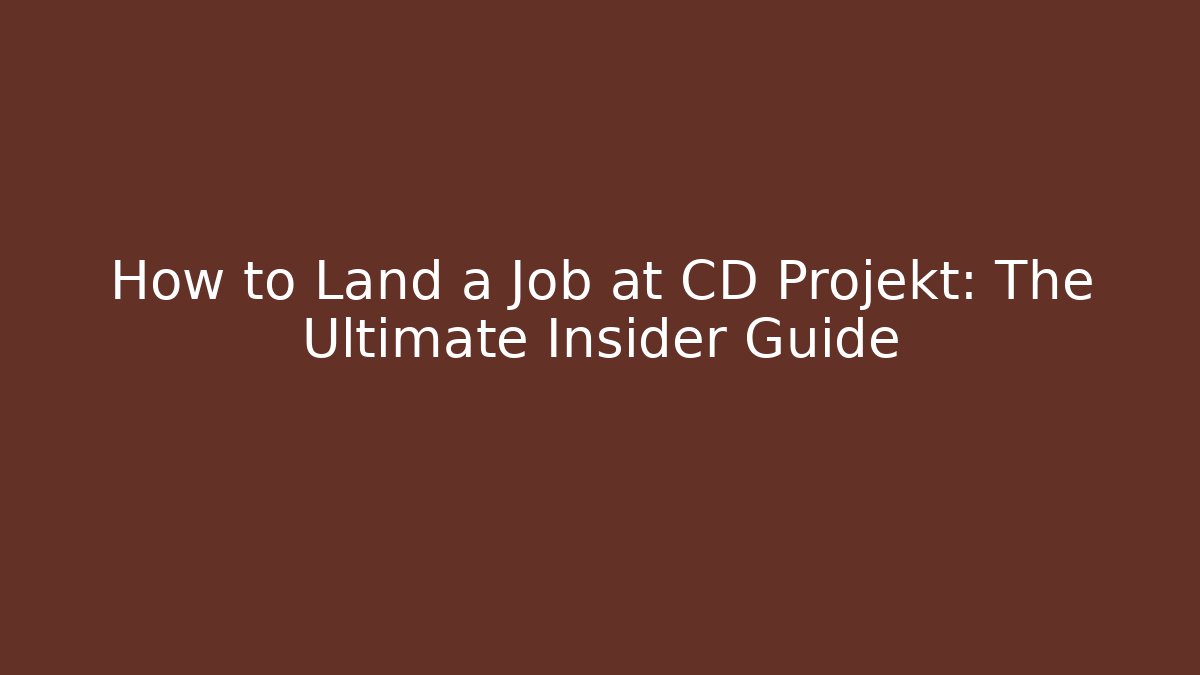 How to Land a Job at CD Projekt: The Ultimate Insider Guide - Critter Realm