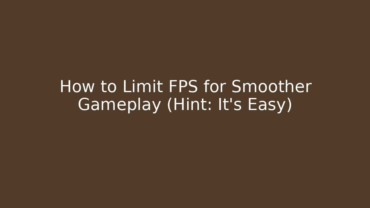 How to Limit FPS for Smoother Gameplay (Hint: It's Easy)