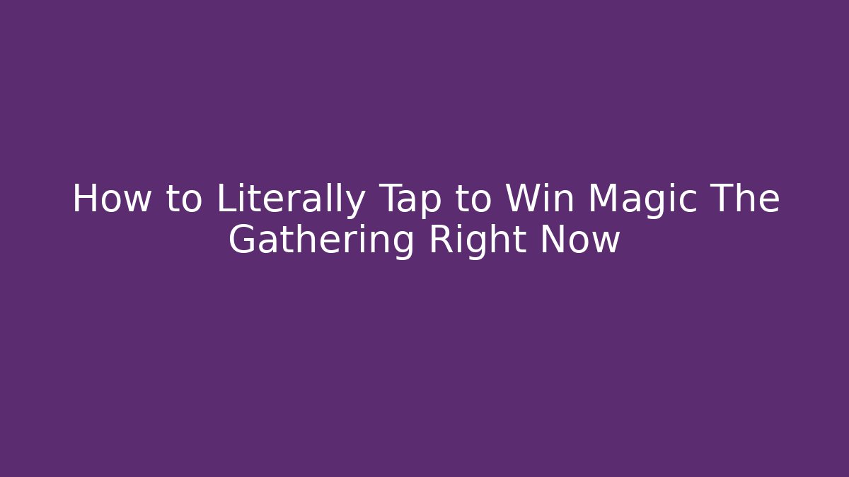 How to Literally Tap to Win Magic The Gathering Right Now