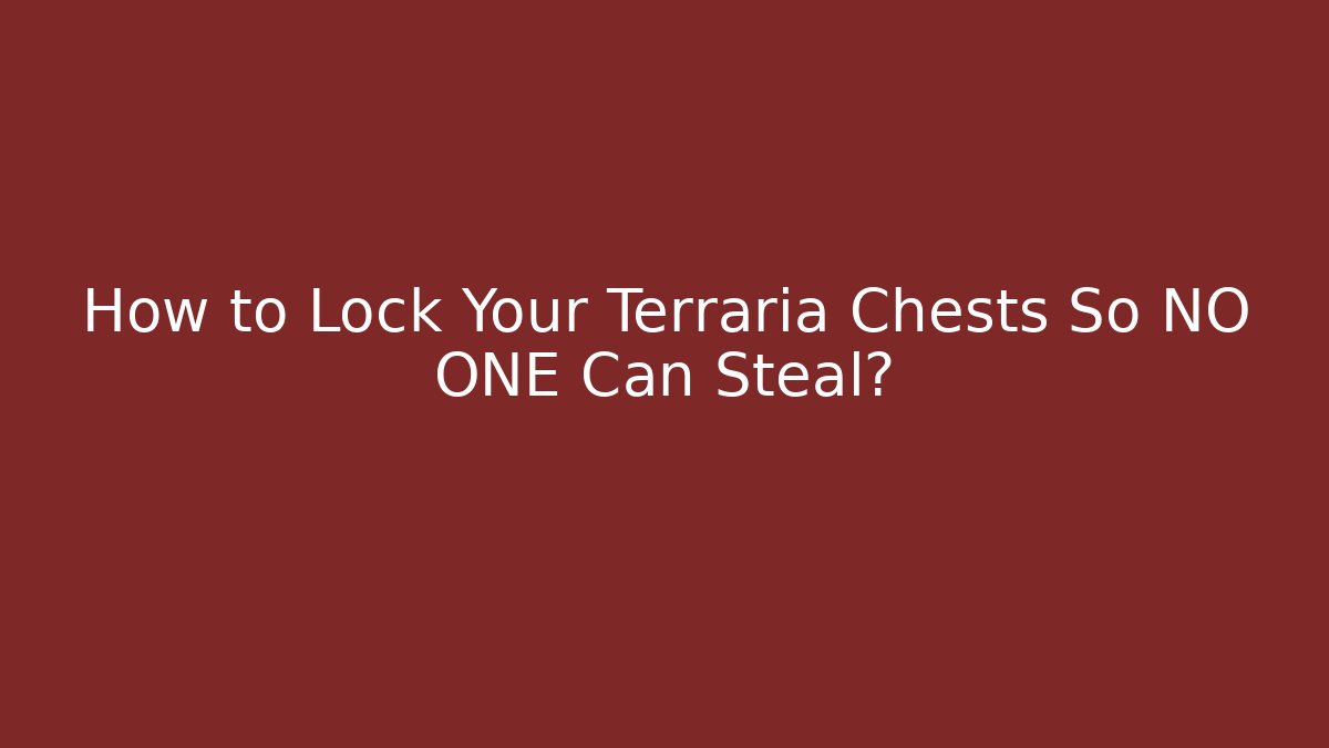 How to Lock Your Terraria Chests So NO ONE Can Steal?