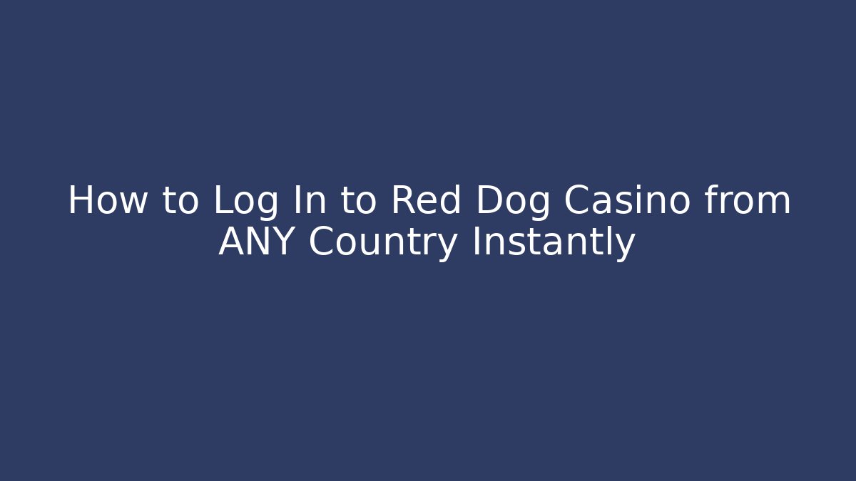 How to Log In to Red Dog Casino from ANY Country Instantly