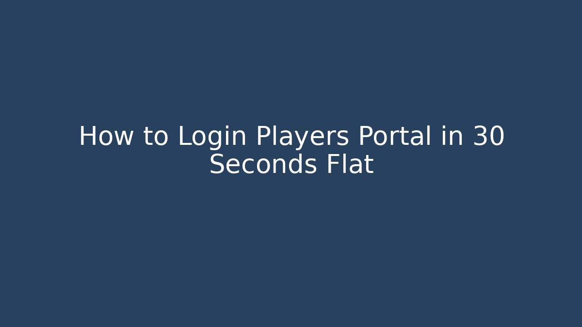 How to Login Players Portal in 30 Seconds Flat