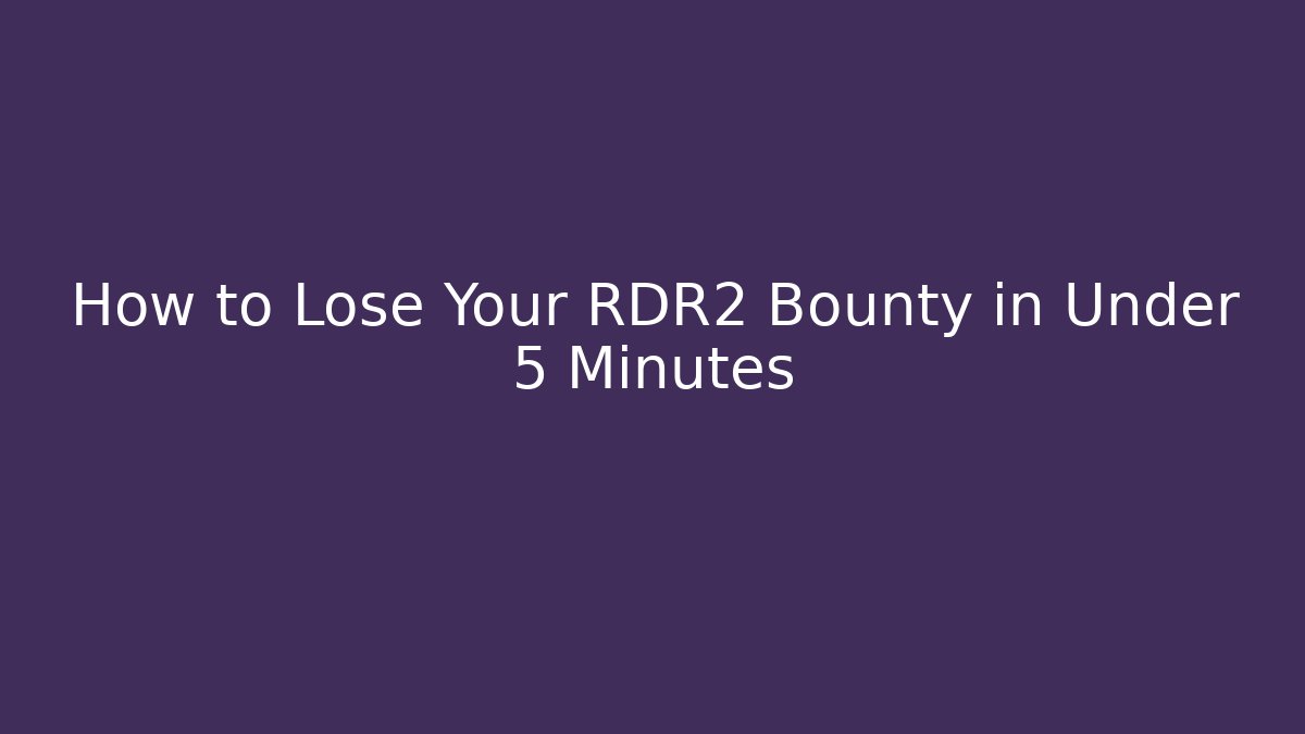 How to Lose Your RDR2 Bounty in Under 5 Minutes