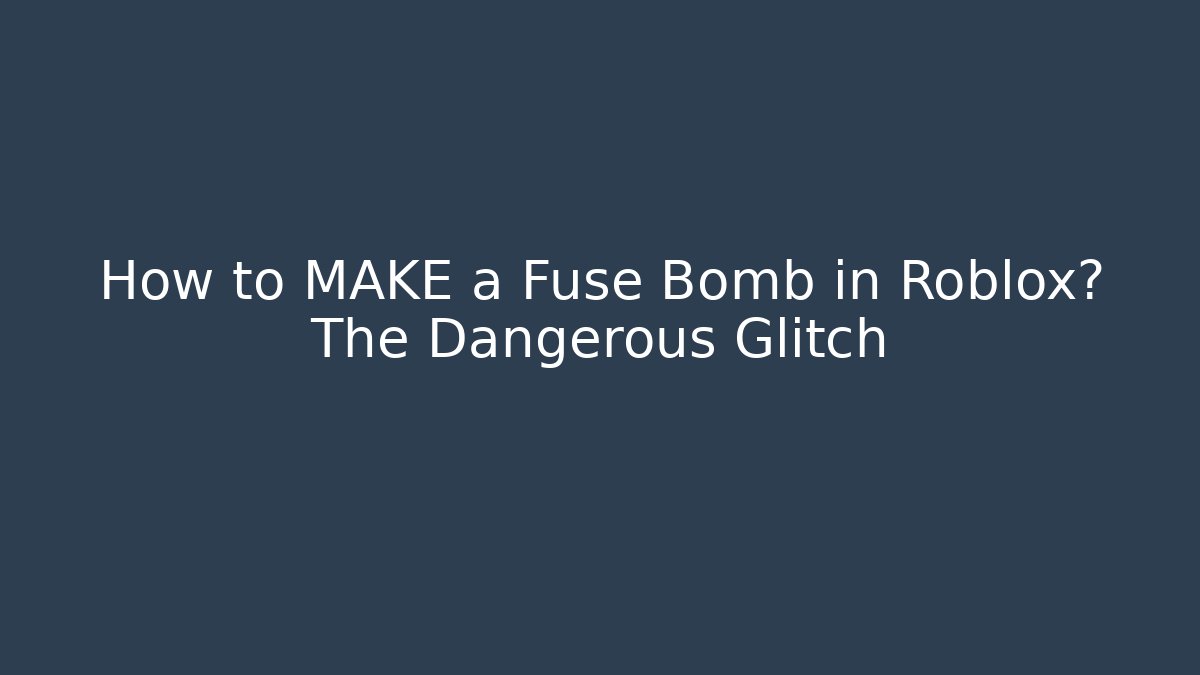 How to MAKE a Fuse Bomb in Roblox? The Dangerous Glitch