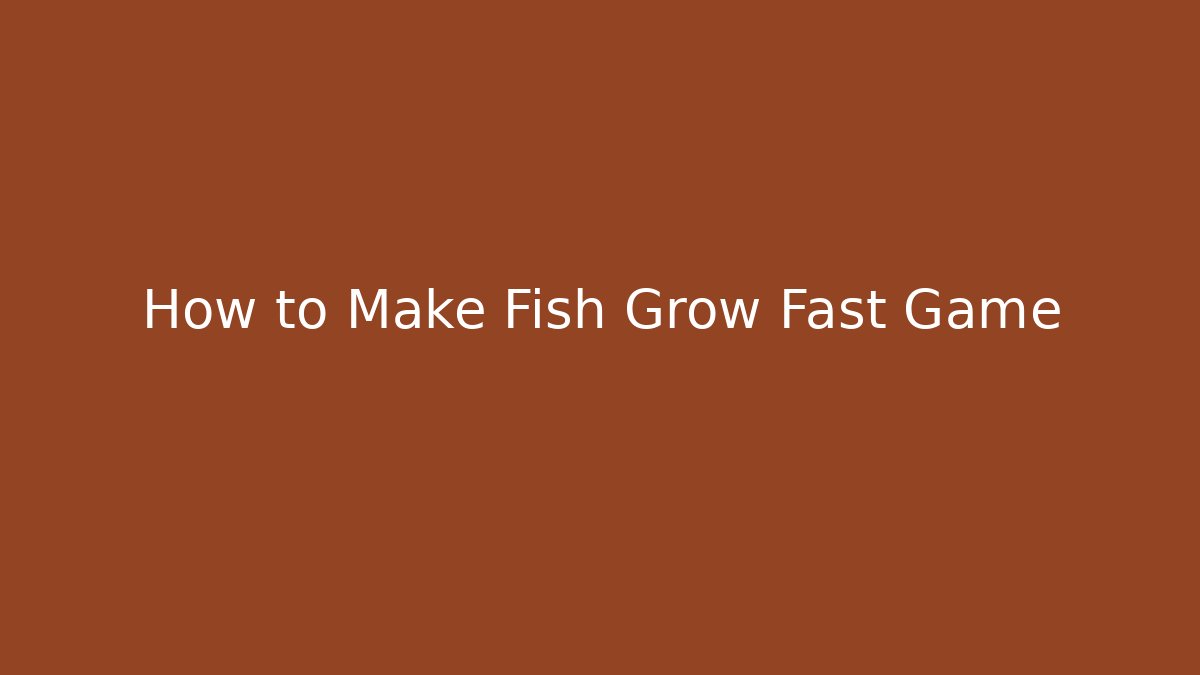 How to Make Fish Grow Fast Game