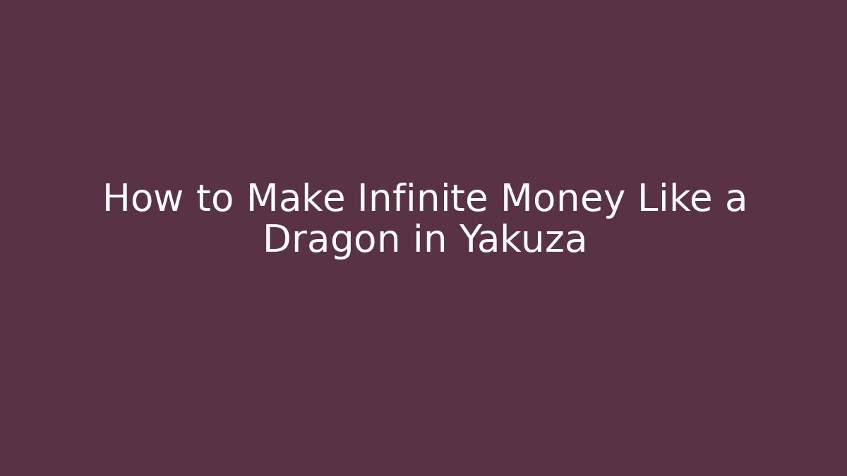 How to Make Infinite Money Like a Dragon in Yakuza - Critter Realm