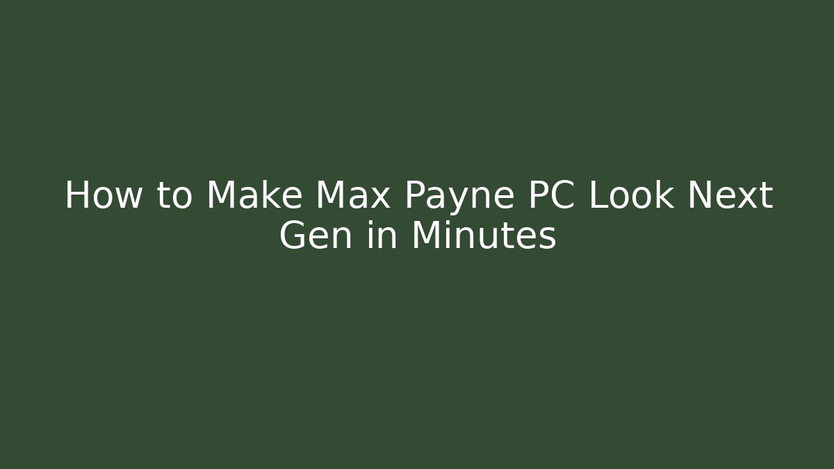 How to Make Max Payne PC Look Next Gen in Minutes