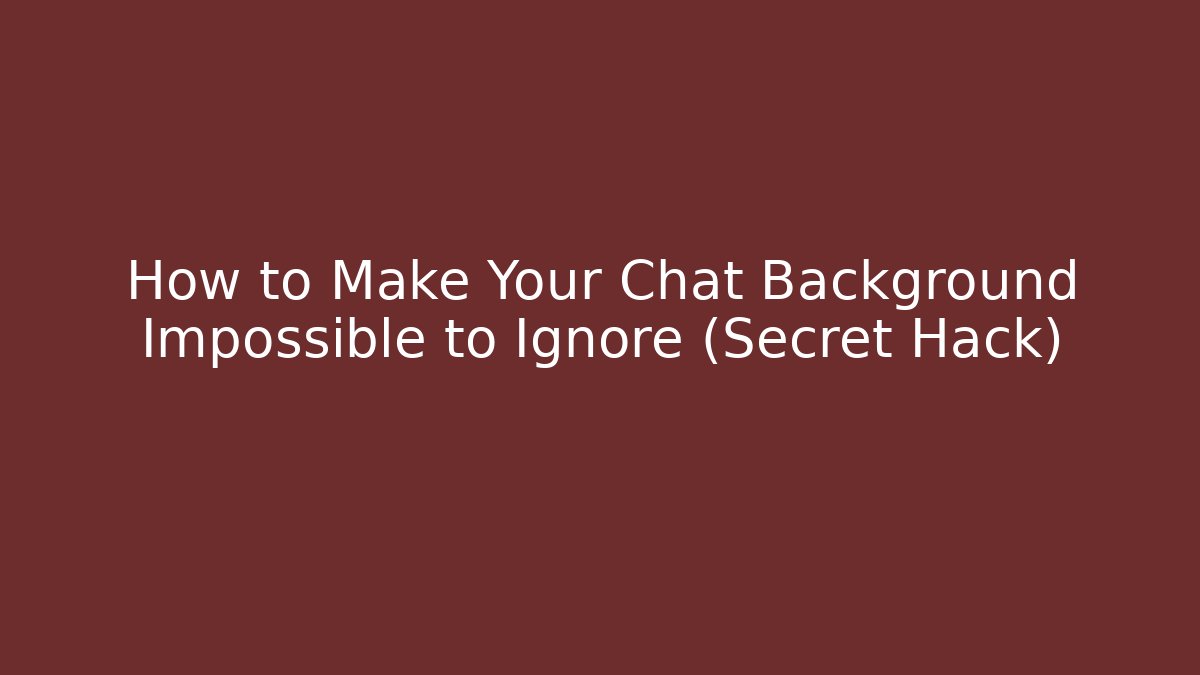 How to Make Your Chat Background Impossible to Ignore (Secret Hack)