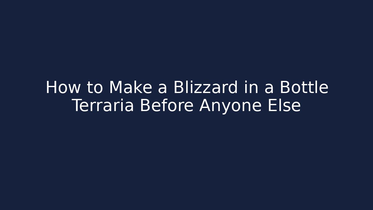 How to Make a Blizzard in a Bottle Terraria Before Anyone Else