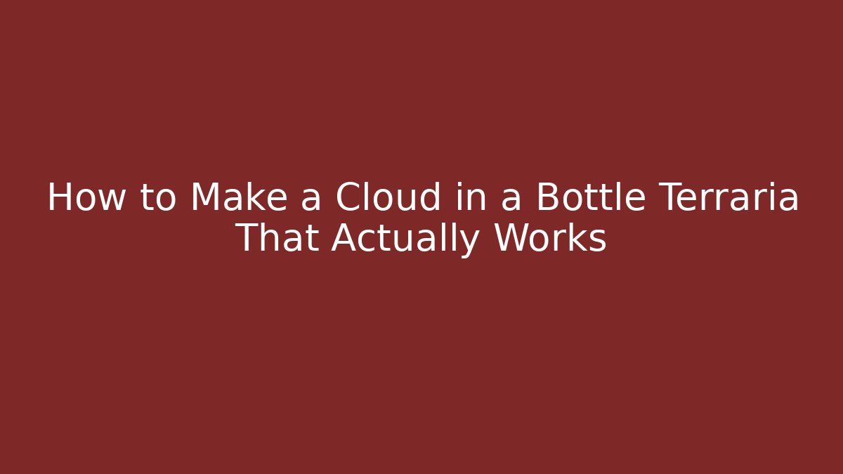 How to Make a Cloud in a Bottle Terraria That Actually Works - Critter Realm