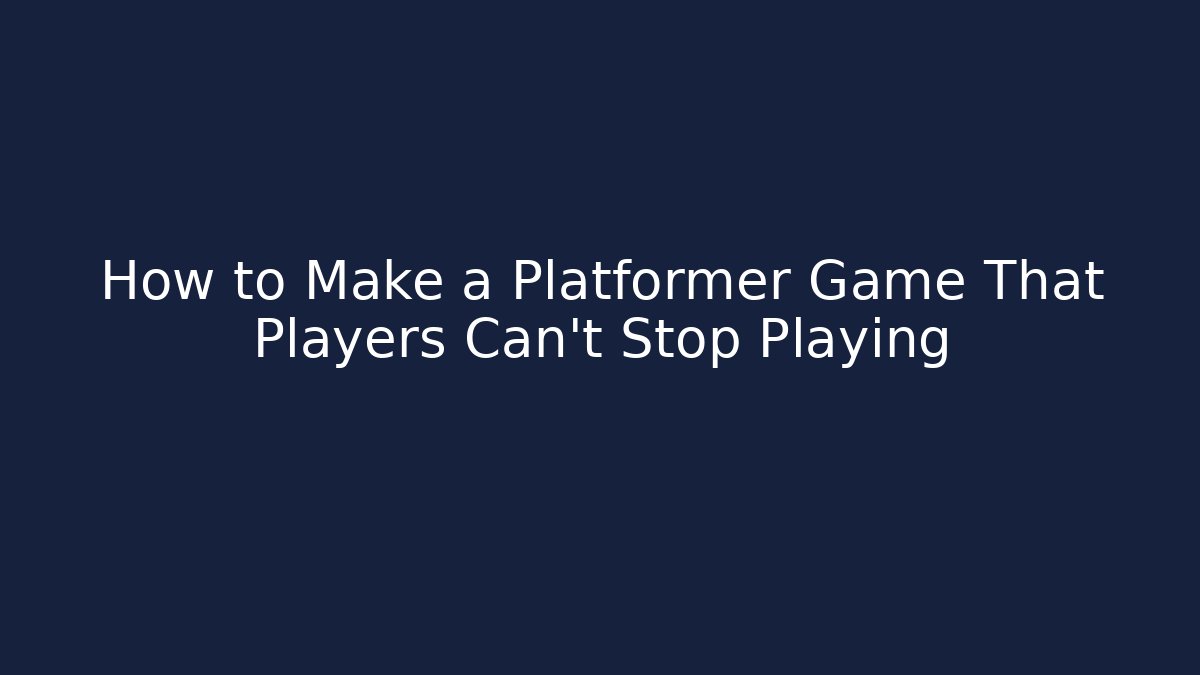 How to Make a Platformer Game That Players Can't Stop Playing - Critter Realm