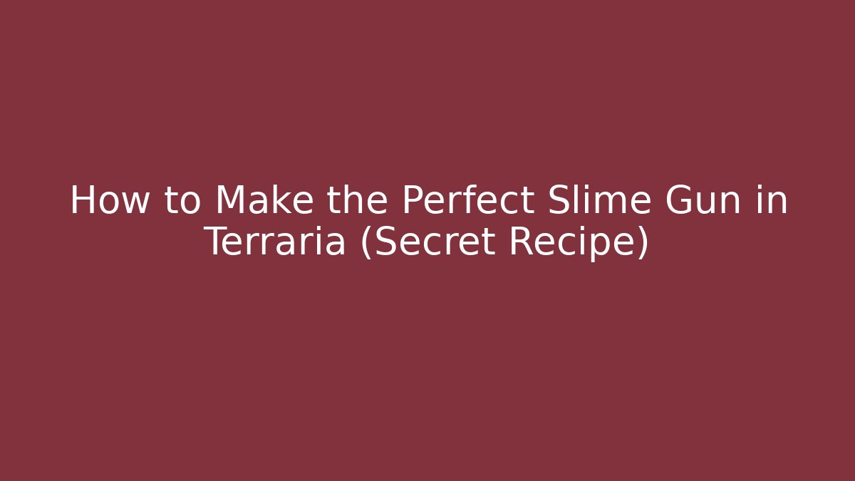 How to Make the Perfect Slime Gun in Terraria (Secret Recipe)