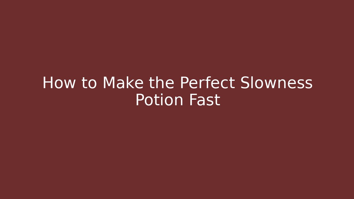 How to Make the Perfect Slowness Potion Fast