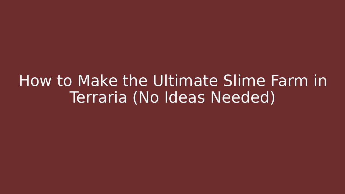 How to Make the Ultimate Slime Farm in Terraria (No Ideas Needed)