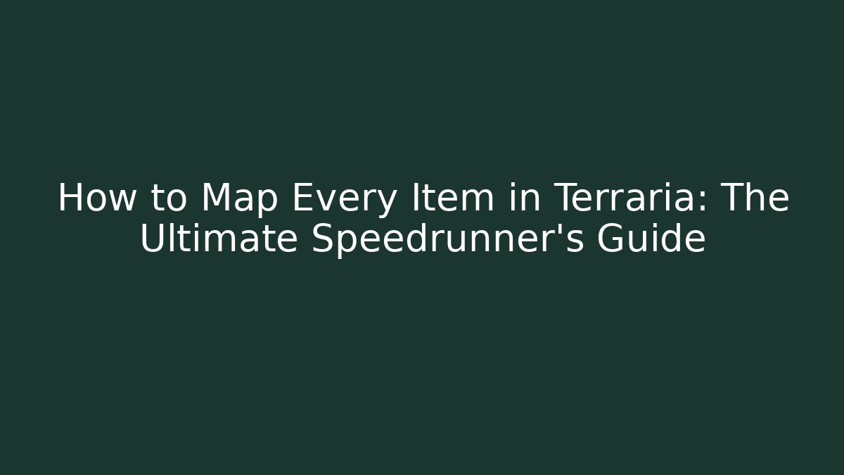 How to Map Every Item in Terraria: The Ultimate Speedrunner's Guide