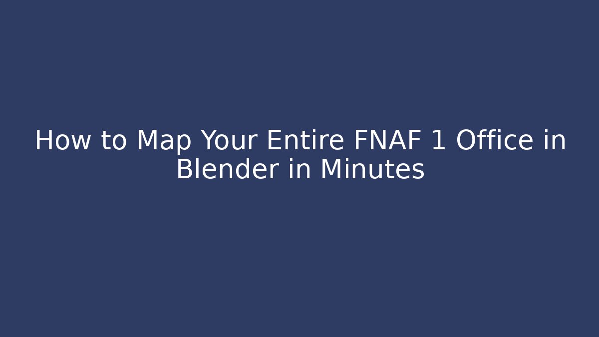 How to Map Your Entire FNAF 1 Office in Blender in Minutes